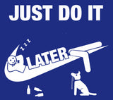 Adults Unisex Just Do It Later T shirt with Person Asleep and Dog Waiting For A Walk